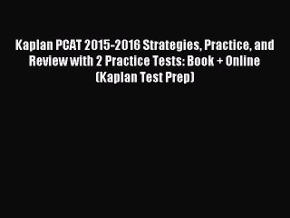 Read Kaplan PCAT 2015-2016 Strategies Practice and Review with 2 Practice Tests: Book + Online