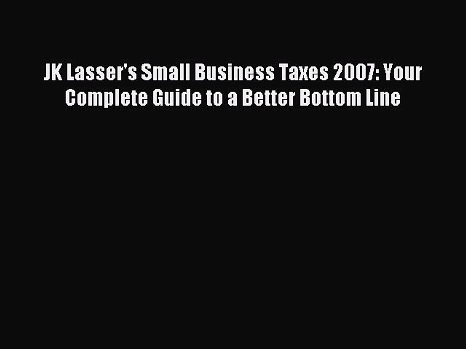 Read JK Lasser's Small Business Taxes 2007: Your Complete Guide to a Better Bottom Line Ebook