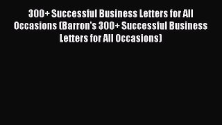 Download 300+ Successful Business Letters for All Occasions (Barron's 300+ Successful Business