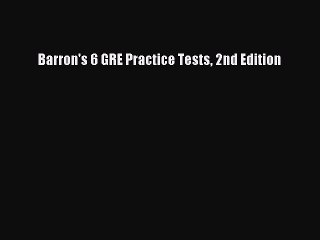 Read Barron's 6 GRE Practice Tests 2nd Edition Ebook Free