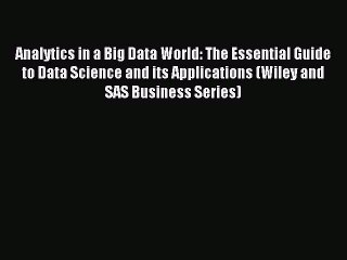 Read Analytics in a Big Data World: The Essential Guide to Data Science and its Applications