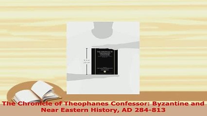 PDF  The Chronicle of Theophanes Confessor Byzantine and Near Eastern History AD 284813 Free Books