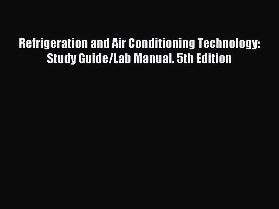 Read Refrigeration and Air Conditioning Technology: Study Guide/Lab Manual. 5th Edition Ebook