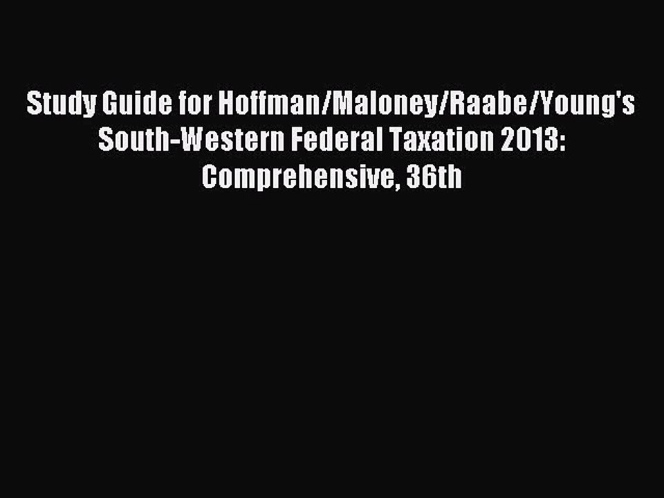 Read Study Guide for Hoffman/Maloney/Raabe/Young's South-Western Federal Taxation 2013: Comprehensive