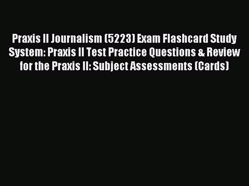 Read Praxis II Journalism (5223) Exam Flashcard Study System: Praxis II Test Practice Questions