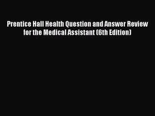 Read Prentice Hall Health Question and Answer Review for the Medical Assistant (6th Edition)