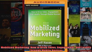Mobilized Marketing How to Drive Sales Engagement and Loyalty Through Mobile Devices