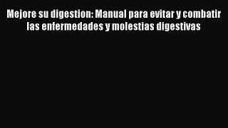 Read Mejore su digestion: Manual para evitar y combatir las enfermedades y molestias digestivas