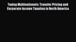 Read Taxing Multinationals: Transfer Pricing and Corporate Income Taxation in North America