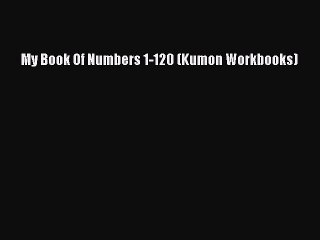 Download My Book Of Numbers 1-120 (Kumon Workbooks) PDF Online