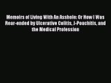 Download Memoirs of Living With An Asshole: Or How I Was Rear-ended by Ulcerative Colitis J-Pouchitis