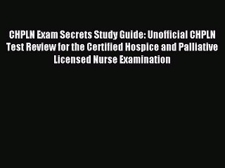Read CHPLN Exam Secrets Study Guide: Unofficial CHPLN Test Review for the Certified Hospice