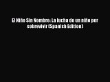 Download El Niño Sin Nombre: La lucha de un niño por sobrevivir (Spanish Edition)  Read Online