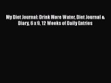 Read My Diet Journal: Drink More Water Diet Journal & Diary 6 x 9 12 Weeks of Daily Entries