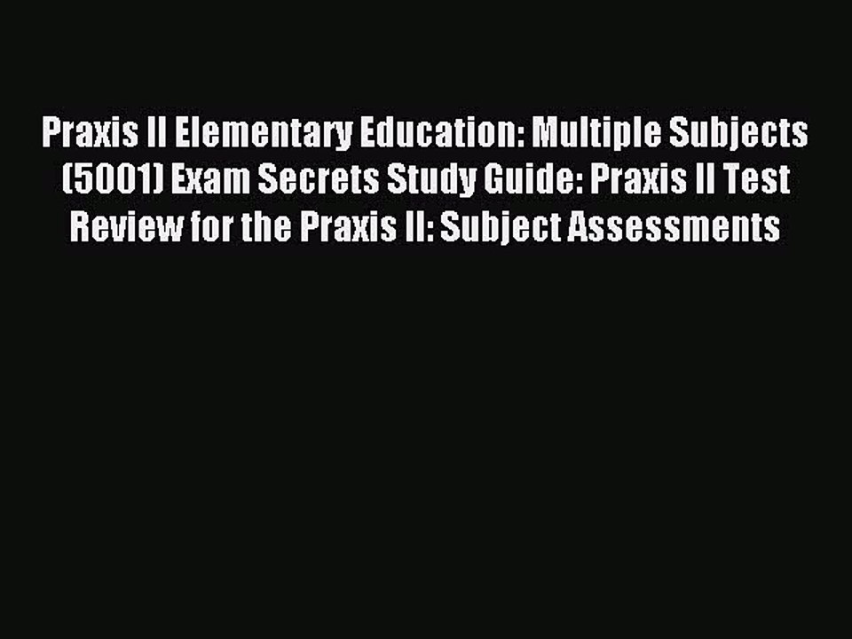 Read Praxis II Elementary Education: Multiple Subjects (5001) Exam Secrets Study Guide: Praxis