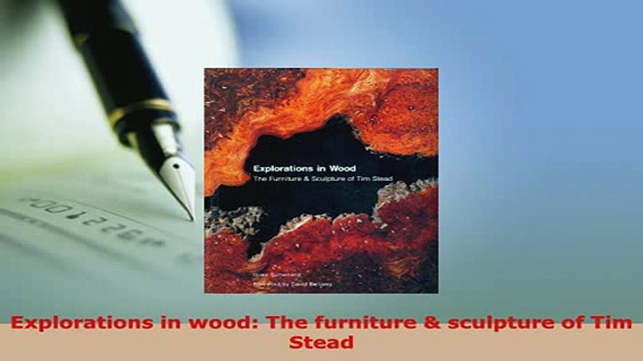 Download  Explorations in wood The furniture  sculpture of Tim Stead Download Online