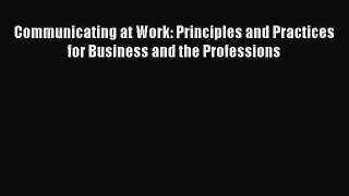 Read Communicating at Work: Principles and Practices for Business and the Professions Ebook
