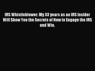 Read IRS Whistleblower: My 33 years as an IRS Insider will show you the secrets of how to engage