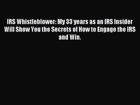 Read IRS Whistleblower: My 33 years as an IRS Insider will show you the secrets of how to engage