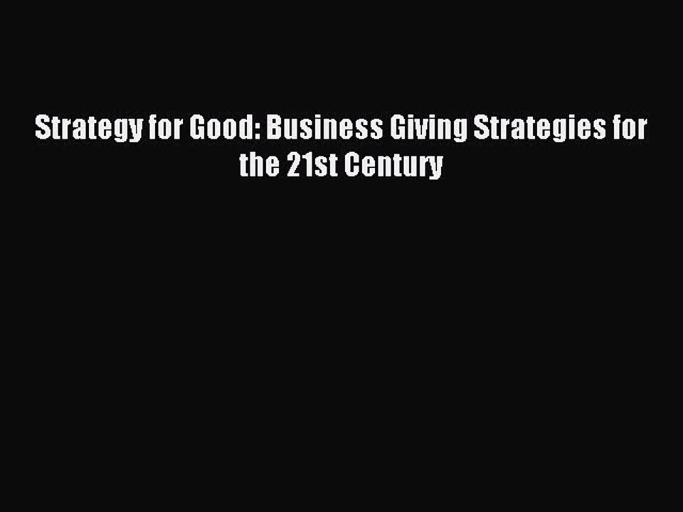 Read Strategy for Good: Business Giving Strategies for the 21st Century Ebook Free