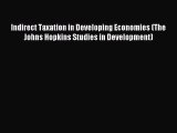 Read Indirect Taxation in Developing Economies (The Johns Hopkins Studies in Development) Ebook