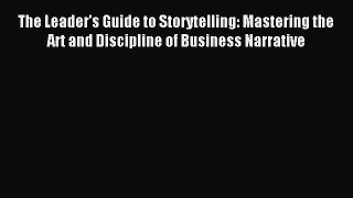 Download The Leader's Guide to Storytelling: Mastering the Art and Discipline of Business Narrative