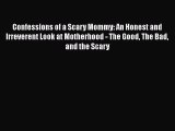 Download Confessions of a Scary Mommy: An Honest and Irreverent Look at Motherhood - The Good