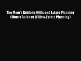 Read The Mom's Guide to Wills and Estate Planning (Mom's Guide to Wills & Estate Planning)