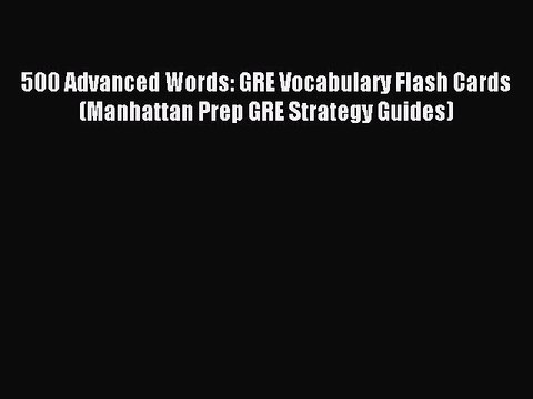 Read 500 Advanced Words: GRE Vocabulary Flash Cards (Manhattan Prep GRE Strategy Guides) Ebook
