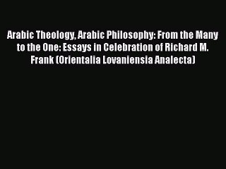 Read Arabic Theology Arabic Philosophy: From the Many to the One: Essays in Celebration of