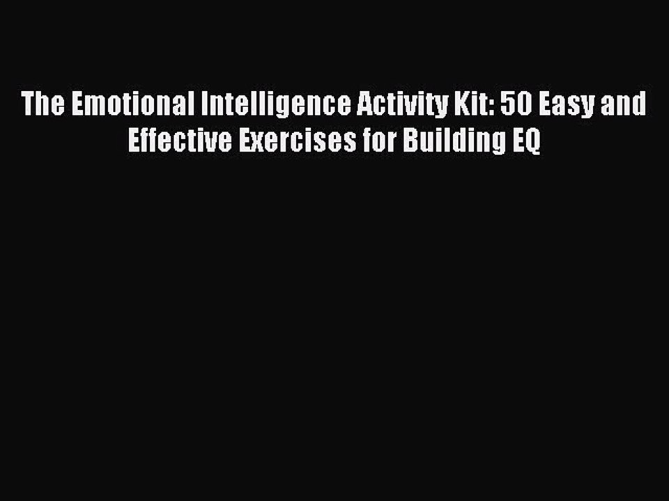 Read The Emotional Intelligence Activity Kit: 50 Easy and Effective Exercises for Building