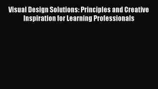 Read Visual Design Solutions: Principles and Creative Inspiration for Learning Professionals