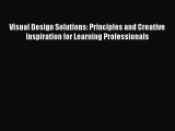 Read Visual Design Solutions: Principles and Creative Inspiration for Learning Professionals