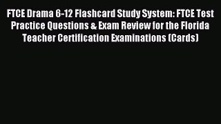 Read FTCE Drama 6-12 Flashcard Study System: FTCE Test Practice Questions & Exam Review for