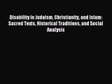 Download Disability in Judaism Christianity and Islam: Sacred Texts Historical Traditions and