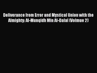 Read Deliverance from Error and Mystical Union with the Almighty: Al-Munqidh Min Al-Dalal (Volmue