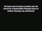 Download The Sunna and its Status in Islamic Law: The Search for a Sound Hadith (Palgrave Series
