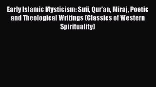 Download Early Islamic Mysticism: Sufi Qur'an Miraj Poetic and Theological Writings (Classics