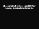 Read J.K. Lasser's Small Business Taxes 2013: Your Complete Guide to a Better Bottom Line Ebook