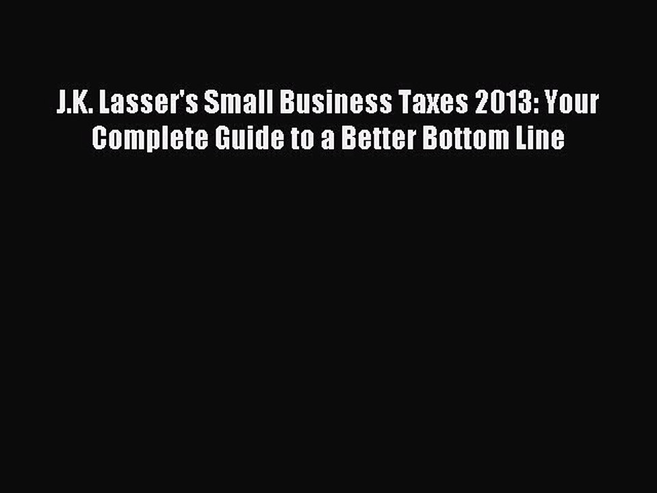 Read J.K. Lasser's Small Business Taxes 2013: Your Complete Guide to a Better Bottom Line Ebook