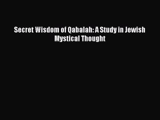 Read Secret Wisdom of Qabalah: A Study in Jewish Mystical Thought Ebook Free