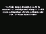 Read The Pilot's Manual: Ground School: All the aeronautical knowledge required to pass the