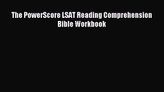 Read The PowerScore LSAT Reading Comprehension Bible Workbook Ebook Free