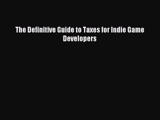 Read The Definitive Guide to Taxes for Indie Game Developers PDF Free