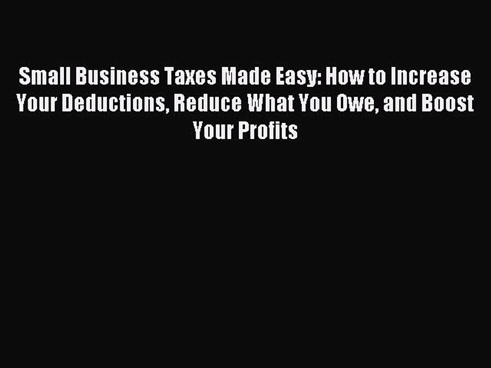 Read Small Business Taxes Made Easy: How to Increase Your Deductions Reduce What You Owe and