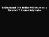 Read My Diet Journal: Train Hard Eat Well Diet Journal & Diary 6 x 9 12 Weeks of Daily Entries