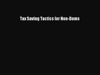 Read Tax Saving Tactics for Non-Doms PDF Online