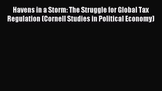 Read Havens in a Storm: The Struggle for Global Tax Regulation (Cornell Studies in Political