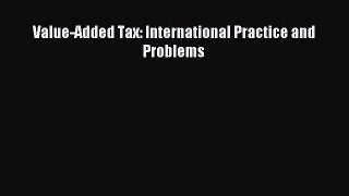 Download Value-Added Tax: International Practice and Problems PDF Online