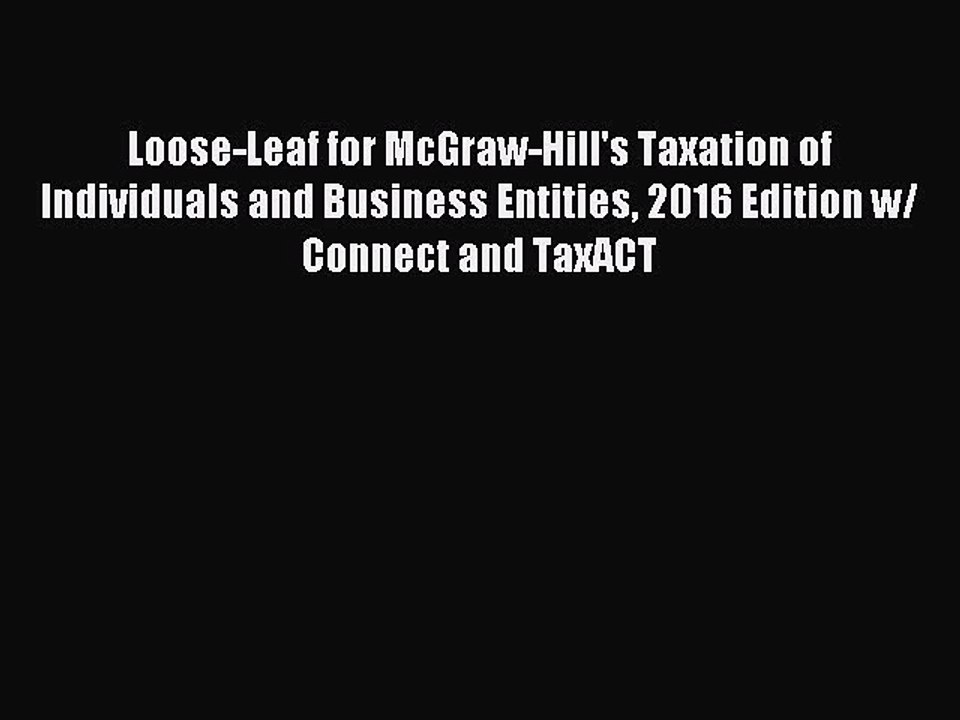 Read Loose-Leaf for McGraw-Hill's Taxation of Individuals and Business Entities 2016 Edition